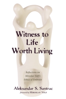 Image for Witness to Life Worth Living: Reflections On Miroslav Volf's Ethics of Embrace
