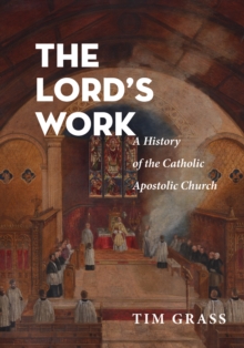 Image for Lord's Work: A History of the Catholic Apostolic Church