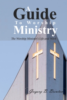 Image for Guide to Worship Ministry: The Worship Minister's Life and Work