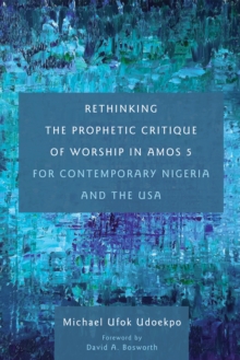 Image for Rethinking the Prophetic Critique of Worship in Amos 5 for Contemporary Nigeria and the Usa