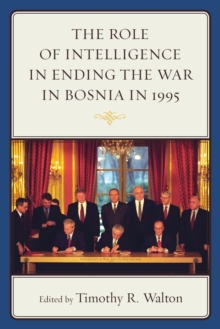 Image for The role of intelligence in ending the War in Bosnia in 1995