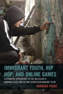 Image for Immigrant youth, hip hop, and online games: alternative approaches to the inclusion of working-class and second generation migrant teens