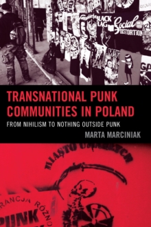 Image for Transnational punk communities in Poland: from nihilism to nothing outside punk