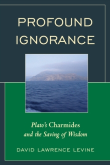 Image for Profound ignorance  : Plato's Charmides and the saving of wisdom