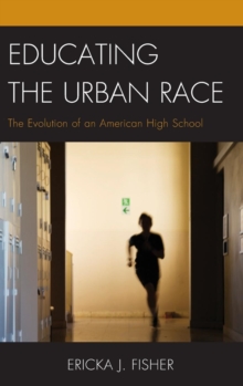 Image for Educating the urban race  : the evolution of an American high school