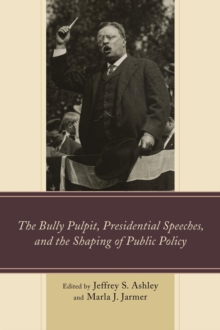 Image for The bully pulpit, presidential speeches, and the shaping of public policy