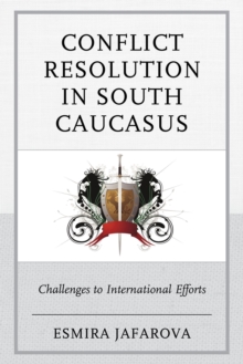 Image for Conflict resolution in South Caucasus: challenges to international efforts
