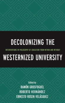Image for Decolonizing the westernized university: interventions in philosophy of education from within and without
