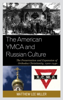 Image for The American YMCA and Russian culture  : the preservation and expansion of Orthodox Christianity, 1900-1940
