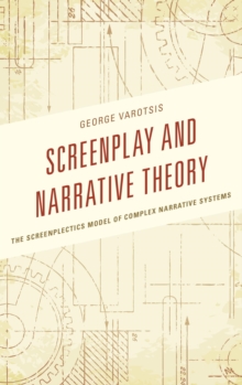 Image for Screenplay and narrative theory: the screenplectics model of complex narrative systems