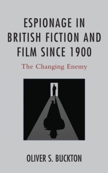 Espionage in British Fiction and Film since 1900