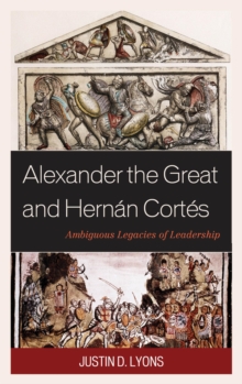 Image for Alexander the Great and Hernan Cortes: ambiguous legacies of leadership
