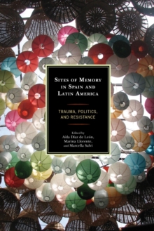 Image for Sites of memory in Spain and Latin America: trauma, politics, and resistance