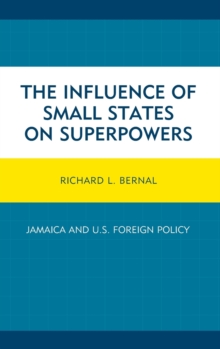 Image for The influence of small states on superpowers  : Jamaica and U.S. foreign policy