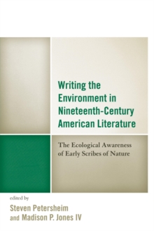 Image for Writing the environment in nineteenth-century American literature: the ecological awareness of early scribes of nature