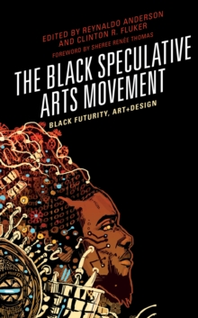 Image for The black speculative arts movement  : black futurity, art+design
