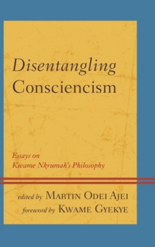 Image for Disentangling consciencism: essays on Kwame Nkrumah's philosophy