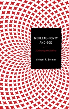 Image for Merleau-Ponty and God: hallowing the hollow