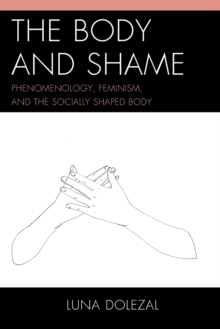 The Body and Shame: Phenomenology, Feminism, and the Socially Shaped Body