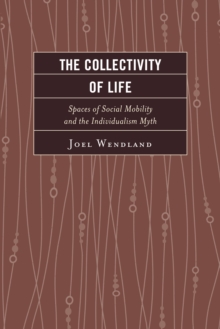 Image for The collectivity of life  : spaces of social mobility and the individualism myth