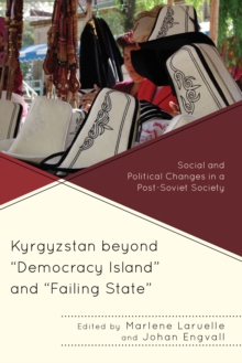 Image for Kyrgyzstan beyond "Democracy Island" and "Failing State" : Social and Political Changes in a Post-Soviet Society