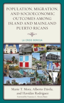 Image for Population, migration, and socioeconomic outcomes among island and mainland Puerto Ricans  : la crisis boricua