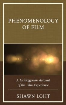Image for Phenomenology of film: a Heideggerian account of the film experience