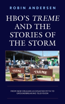 Image for HBO's Treme and the stories of the storm  : from New Orleans as disaster myth to groundbreaking television