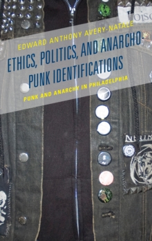 Image for Ethics, politics, and anarcho-punk identifications  : punk and anarchy in Philadelphia