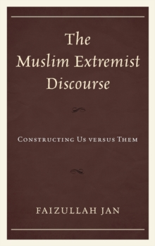 Image for The Muslim extremist discourse  : constructing us versus them