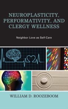 Image for Neuroplasticity, Performativity, and Clergy Wellness: Neighbor Love as Self-Care