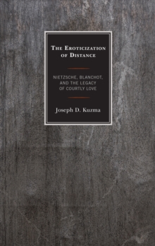 The Eroticization of Distance: Nietzsche, Blanchot, and the Legacy of Courtly Love