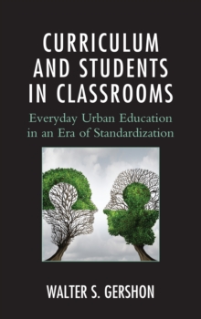 Image for Curriculum and students in classrooms: everyday urban education in an era of standardization