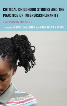 Image for Critical childhood studies and the practice of interdisciplinarity: disciplining the child