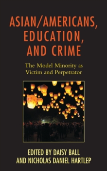 Image for Asian/Americans, education, and crime: the model minority as victim and perpetrator