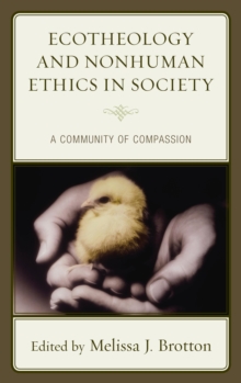 Image for Ecotheology and nonhuman ethics in society: a community of compassion