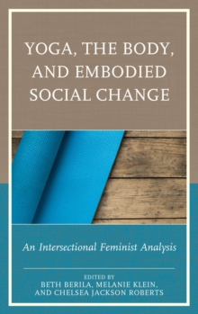 Image for Yoga, the body, and embodied social change: an intersectional feminist analysis