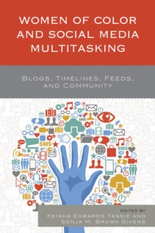Image for Women of Color and Social Media Multitasking: Blogs, Timelines, Feeds, and Community