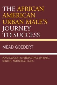Image for The African American urban male's journey to success: psychoanalytic perspectives on race, gender and social class