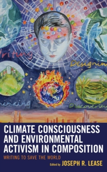 Image for Climate Consciousness and Environmental Activism in Composition: Writing to Save the World