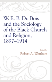 Image for W.E.B. Du Bois and the sociology of the Black church and religion, 1897-1914