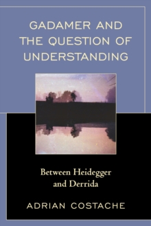Image for Gadamer and the Question of Understanding : Between Heidegger and Derrida