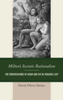 Image for Milton's socratic rationalism: the conversations of Adam and Eve in Paradise Lost