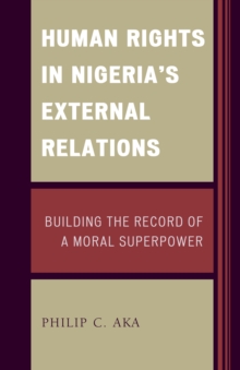 Image for Human Rights in Nigeria's External Relations : Building the Record of a Moral Superpower