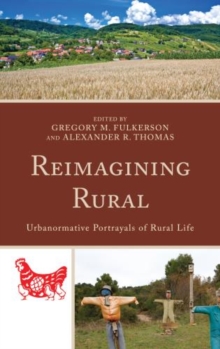 Image for Reimagining rural  : urbanormative portrayals of rural life