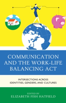 Image for Communication and the Work-Life Balancing Act: Intersections across Identities, Genders, and Cultures