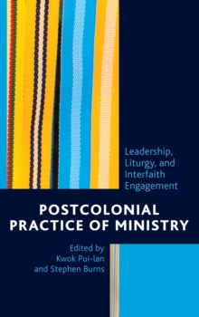 Image for Postcolonial practice of ministry: leadership, liturgy, and interfaith engagement