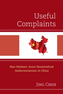 Image for Useful complaints: how petitions assist decentralized authoritarianism in China