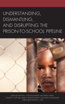 Image for Understanding, dismantling, and disrupting the prison-to-school