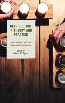 Image for Beer culture in theory and practice: understanding craft beer culture in the United States